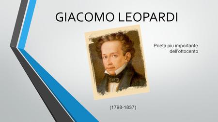 GIACOMO LEOPARDI ( ) Poeta piu importante dell’ottocento.