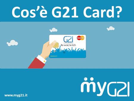 Cos’è G21 Card? www.myg21.it.