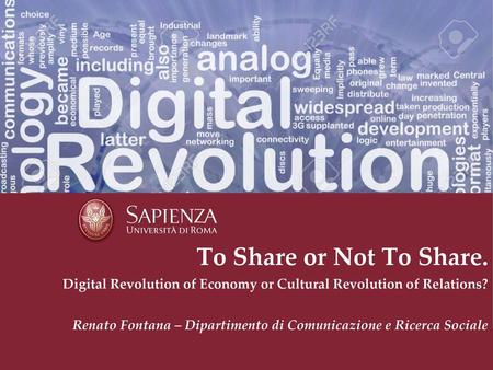 To Share or Not To Share. Digital Revolution of Economy or Cultural Revolution of Relations? Renato Fontana – Dipartimento di Comunicazione e Ricerca Sociale.
