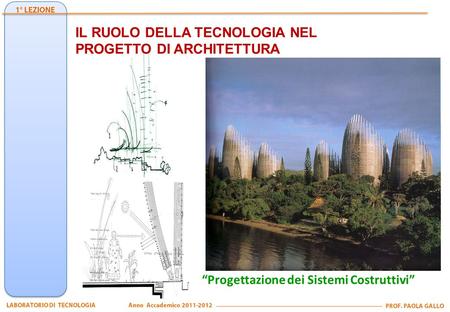 IL RUOLO DELLA TECNOLOGIA NEL PROGETTO DI ARCHITETTURA “Progettazione dei Sistemi Costruttivi”