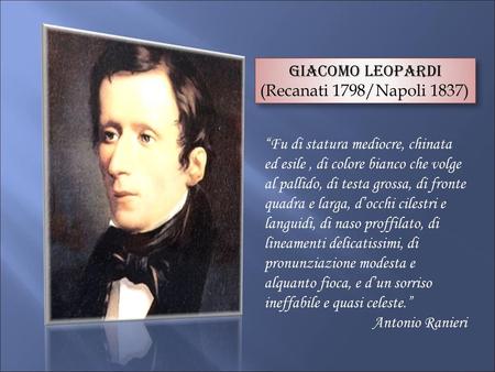 Giacomo Leopardi (Recanati 1798/Napoli 1837)