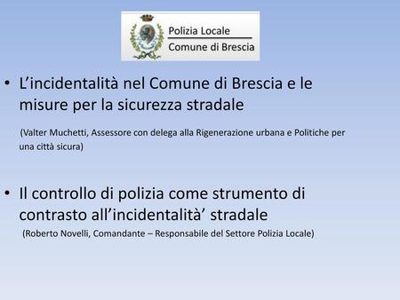 L’incidentalità nel Comune di Brescia e le misure per la sicurezza stradale (Valter Muchetti, Assessore con delega alla Rigenerazione urbana e Politiche.