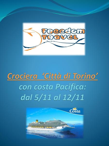 Crociera ‘Città di Torino’ con costa Pacifica: dal 5/11 al 12/11