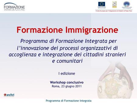 Formazione Immigrazione Programma di Formazione Integrata per l’innovazione dei processi organizzativi di accoglienza e integrazione dei cittadini stranieri.