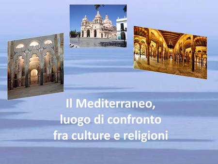 Il Mediterraneo, luogo di confronto fra culture e religioni