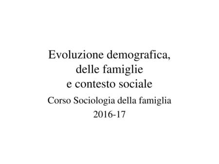 Evoluzione demografica, delle famiglie e contesto sociale
