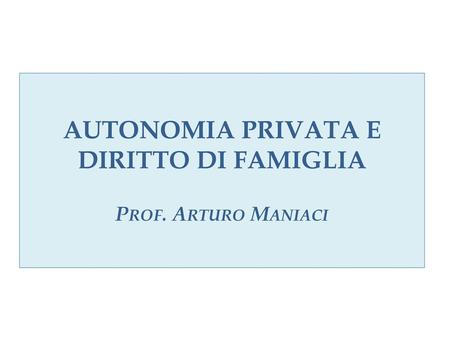 Autonomia privata e diritto di famiglia Prof. Arturo Maniaci