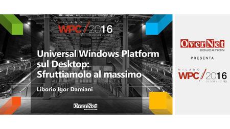 Universal Windows Platform sul Desktop: Sfruttiamolo al massimo