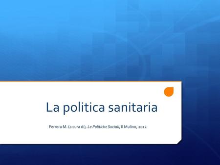 Ferrera M. (a cura di), Le Politiche Sociali, Il Mulino, 2012