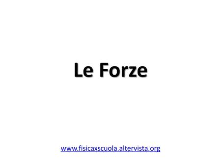 Le Forze www.fisicaxscuola.altervista.org.