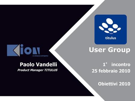 User Group Paolo Vandelli 1° incontro 25 febbraio 2010 Obiettivi 2010