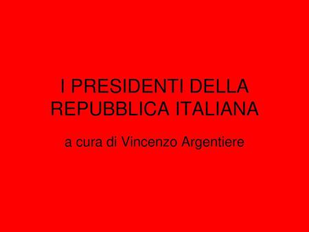 I PRESIDENTI DELLA REPUBBLICA ITALIANA