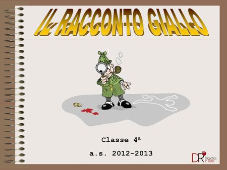 IL RACCONTO GIALLO Classe 4a a.s. 2012-2013.
