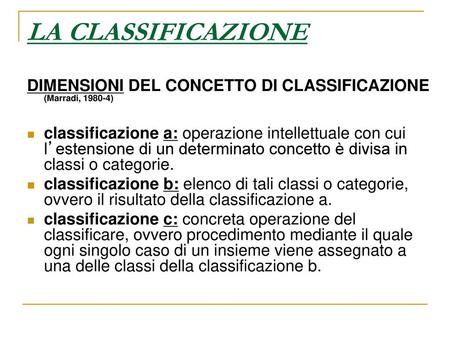 LA CLASSIFICAZIONE DIMENSIONI DEL CONCETTO DI CLASSIFICAZIONE (Marradi, 1980-4) classificazione a: operazione intellettuale con cui l’estensione di.