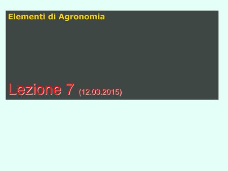 Elementi di Agronomia Lezione 7 (12.03.2015).