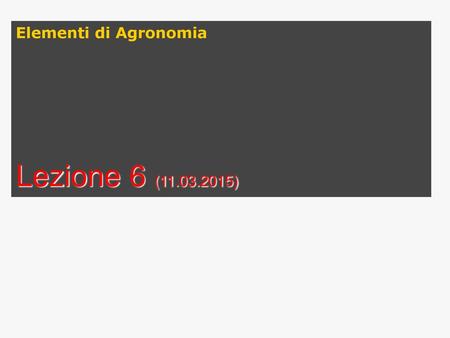 Elementi di Agronomia Lezione 6 (11.03.2015).
