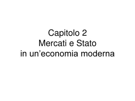 Capitolo 2 Mercati e Stato in un’economia moderna