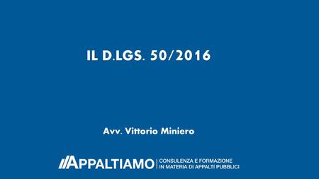 Il D.lgs. 50/2016 Avv. Vittorio Miniero.