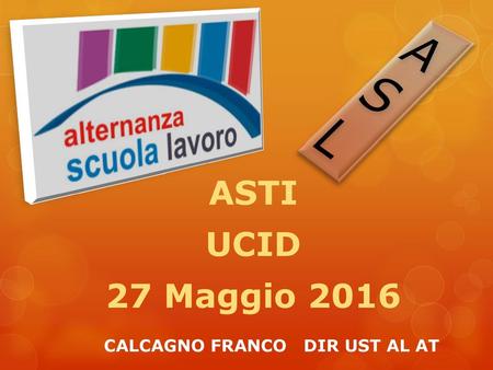A S L ASTI UCID 27 Maggio 2016 CALCAGNO FRANCO DIR UST AL AT.