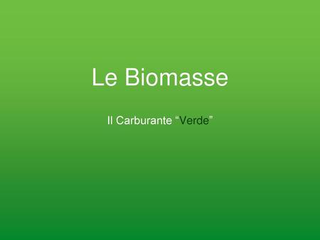 Le Biomasse Il Carburante “Verde”.