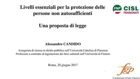Livelli essenziali per la protezione delle persone non autosufficienti Una proposta di legge Alessandro CANDIDO Assegnista di ricerca in diritto pubblico.