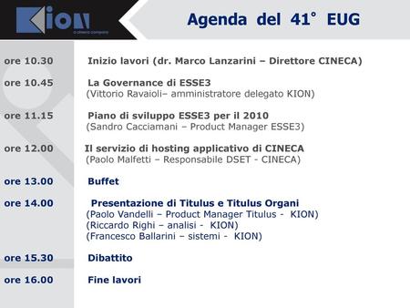 Agenda del 41°EUG   ore 10.30           Inizio lavori (dr. Marco Lanzarini – Direttore CINECA)                                  ore 10.45           La.