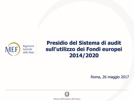 Presidio del Sistema di audit sull’utilizzo dei Fondi europei 2014/2020 Roma, 26 maggio 2017.