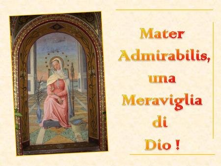 Mater Admirabilis, una Meraviglia di Dio !.