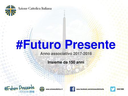 #Futuro Presente Anno associativo 2017-2018 Insieme da 150 anni.