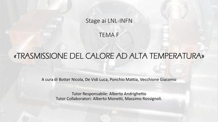 Stage ai LNL-INFN TEMA F «TRASMISSIONE DEL CALORE AD ALTA TEMPERATURA»