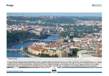 Praga Praga, capitale della Repubblica Ceca, esisteva già nel IX sec. sotto forma di alcuni centri sorti separatamente sulle rive del fiume Moldava, che.