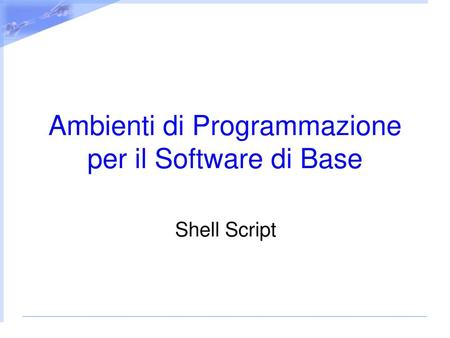 Ambienti di Programmazione per il Software di Base