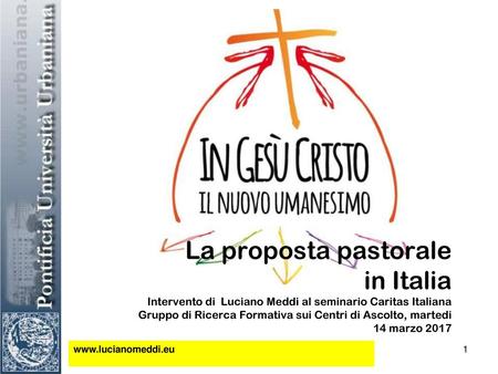La proposta pastorale in Italia Intervento di Luciano Meddi al seminario Caritas Italiana Gruppo di Ricerca Formativa sui Centri di Ascolto, martedi.