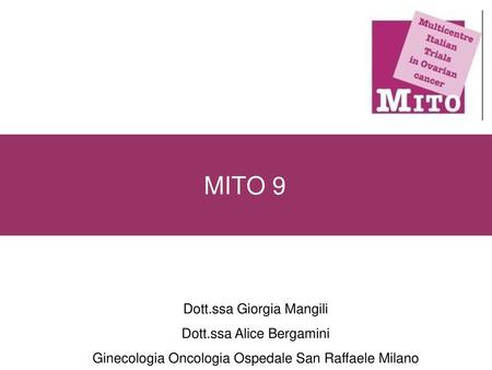 MITO 9 Dott.ssa Giorgia Mangili Dott.ssa Alice Bergamini