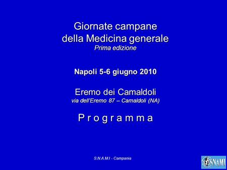 Giornate campane della Medicina generale Prima edizione Napoli 5-6 giugno 2010 Eremo dei Camaldoli via dell’Eremo 87 – Camaldoli (NA) P r o g r a m.