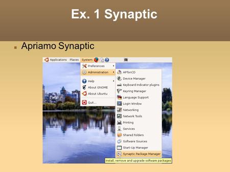 Ex. 1 Synaptic Apriamo Synaptic. Ex. 1 Synaptic Installiamo DIA-gnome Selezioniamo il pacchetto e clicckiamo col tasto destro. Comparirà il menu contestuale.