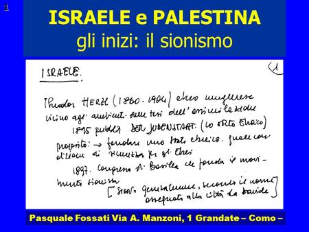 Pasquale Fossati Via A. Manzoni, 1 Grandate – Como – ISRAELE e PALESTINA 1 gli inizi: il sionismo.