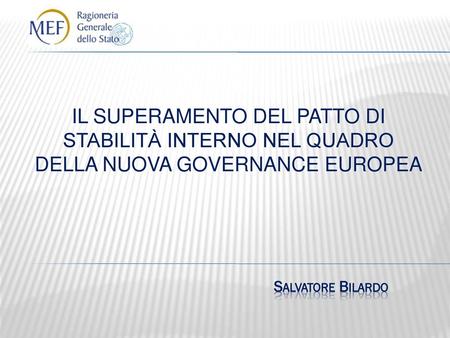 Il superamento del patto di stabilità interno nel quadro della nuova governance europEA  Salvatore Bilardo.