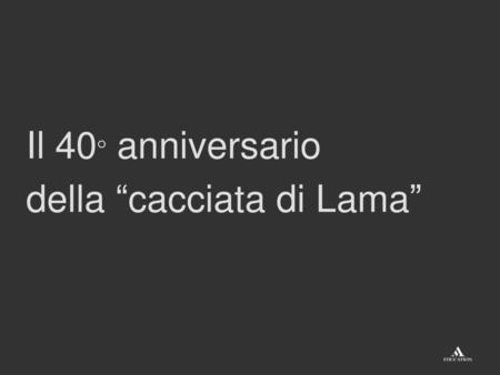 Il 40° anniversario della “cacciata di Lama”