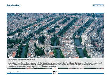 Amsterdam Amsterdam è capoluogo della provincia dell’Olanda settentrionale e capitale dei Paesi Bassi ed è il centro più popolato e industrializzato della.