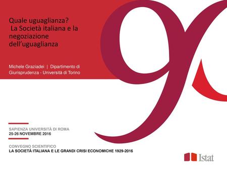 Quale uguaglianza? La Società italiana e la negoziazione dell’uguaglianza Michele Graziadei | Dipartimento di Giurisprudenza - Università di Torino.
