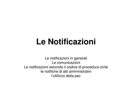 Le Notificazioni Le notificazioni in generali Le comunicazioni