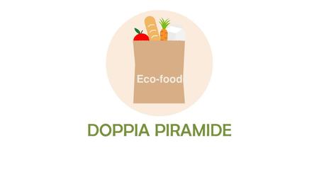 Eco-food DOPPIA PIRAMIDE.
