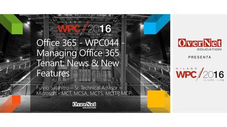Office WPC044 - Managing Office 365 Tenant: News & New Features