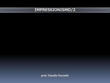 IMPRESSIONISMO/2 prof. Claudio Puccetti.