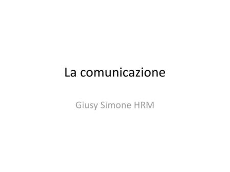 La comunicazione Giusy Simone HRM.