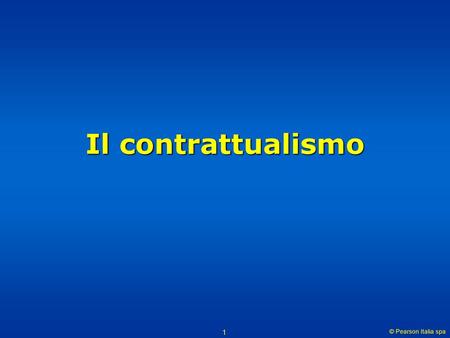 Il contrattualismo © Pearson Italia spa.