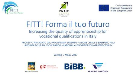 FITT! Forma il tuo futuro Increasing the quality of apprenticeship for vocational qualifications in Italy PROGETTO FINANZIATO DAL PROGRAMMA ERASMUS + AZIONE.