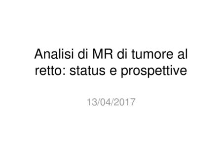 Analisi di MR di tumore al retto: status e prospettive