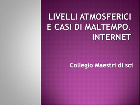 LIVELLI ATMOSFERICI E CASI DI MALTEMPO. INTERNET